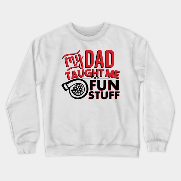 My dad taught me the fun stuff Crewneck Sweatshirt by hoddynoddy